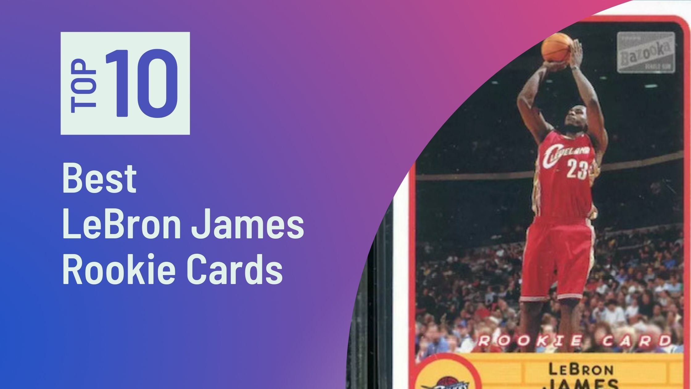 Top LeBron James Rookie Cards Photo of Best LeBron James Rookie Cards
