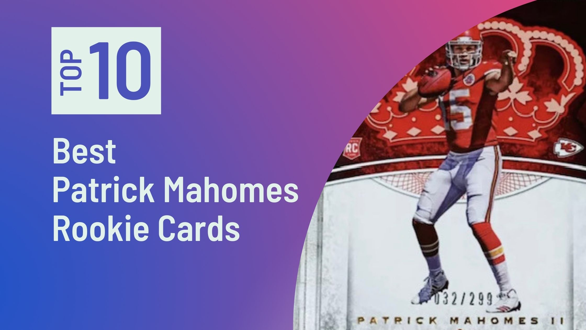 Top Patrick Mahomes Rookie Cards Photo of Best Pat Mahomes Rookie Cards