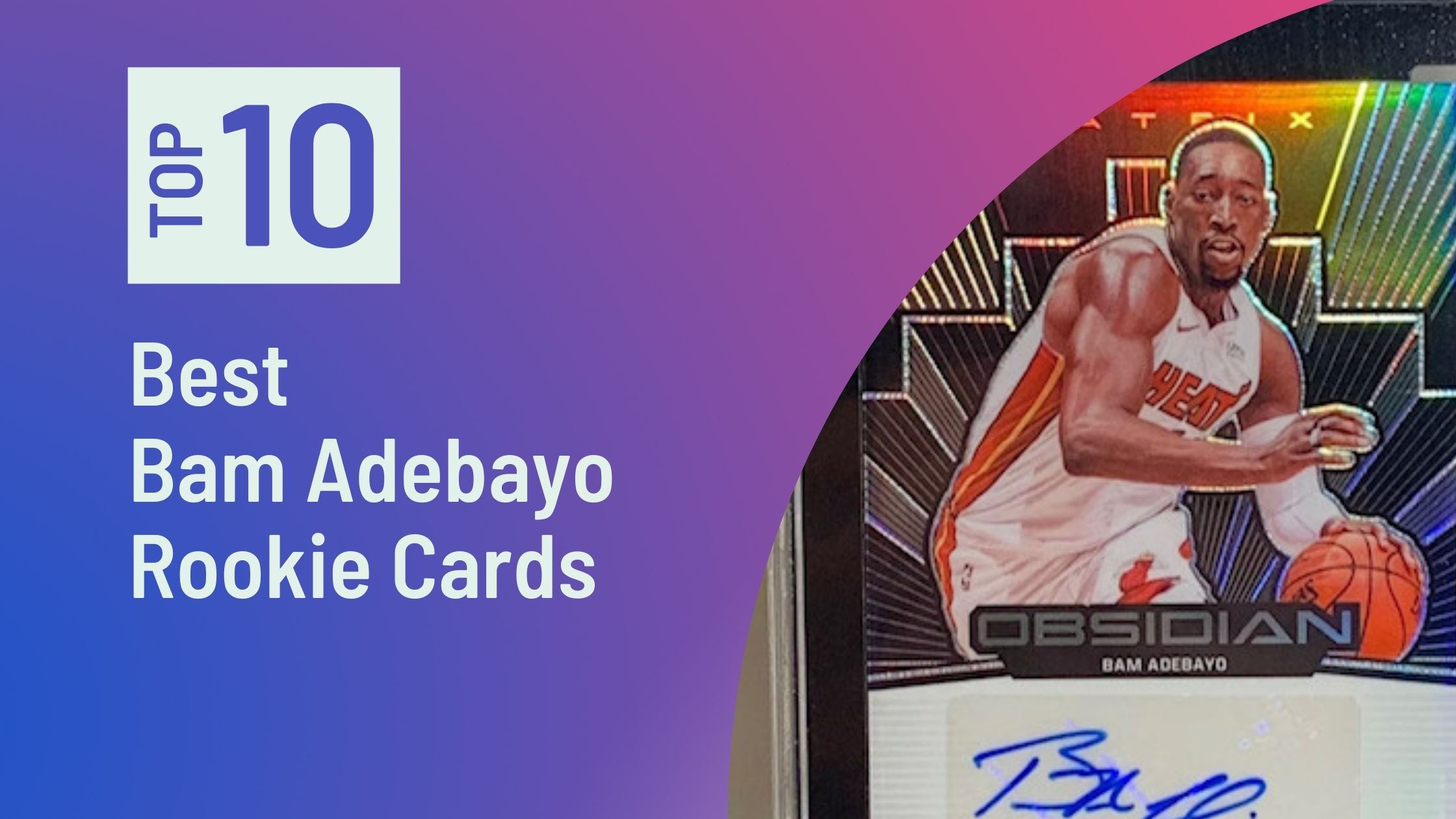 Best Bam Adebayo Rookie Cards Featured Image for the Best Bam Adebayo Rookie Cards blog post.
