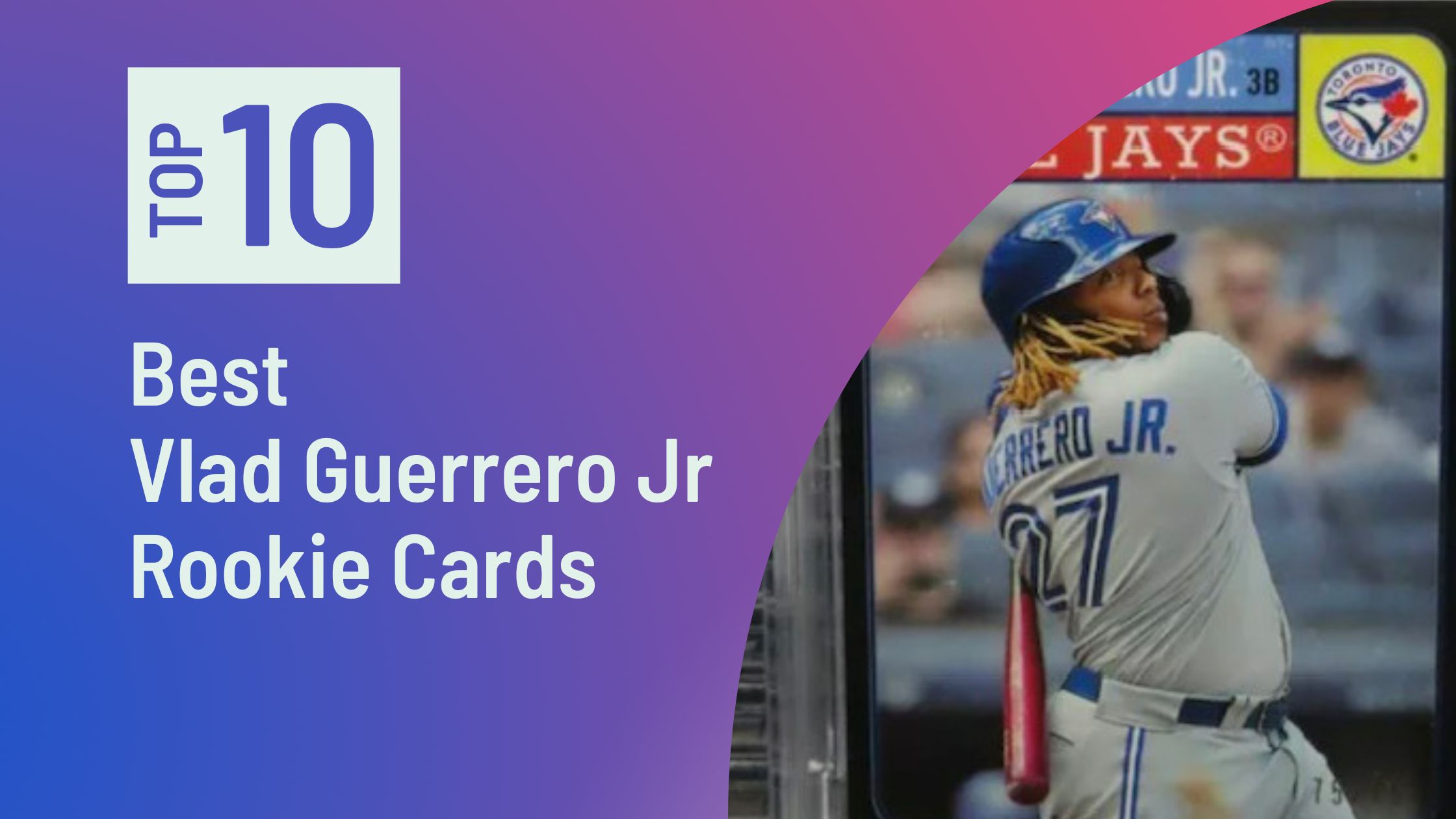 Best Vladimir Guerrero Jr Rookie Cards Featured image for the Best Vladimir Guerrero Jr Rookie Cards blog post on Sports Card Sharks